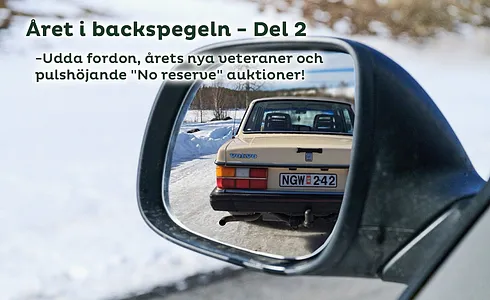 Året i backspegeln del 2 – Udda fordon, årets nya veteraner och pulshöjande "No reserve" auktioner!