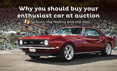 Why you should buy your enthusiast car at auction - The hunt, the feeling and the deal