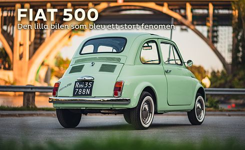 Fiat 500 - Den lilla bilen som blev ett stort fenomen