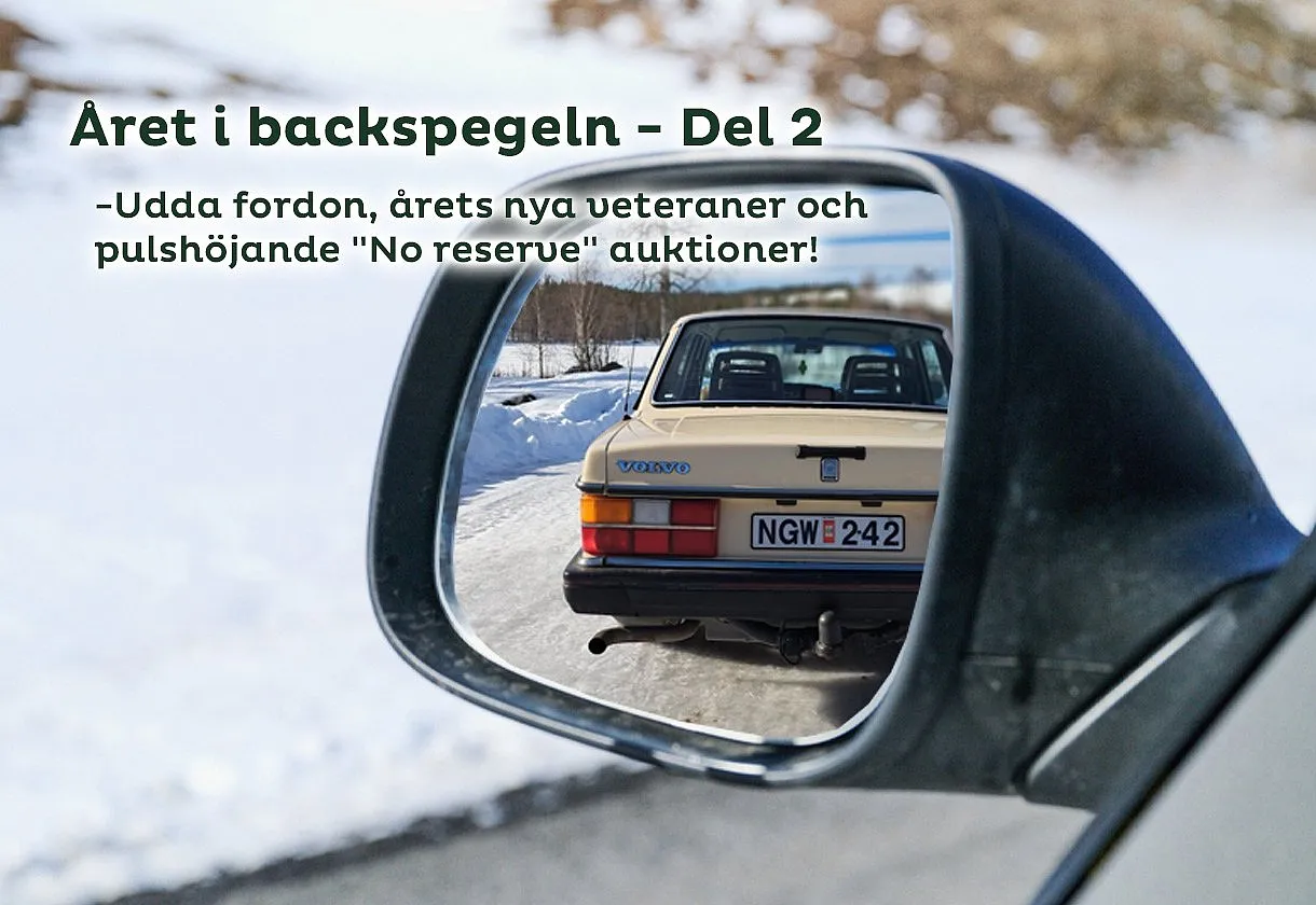 Året i backspegeln del 2 – Udda fordon, årets nya veteraner och pulshöjande "No reserve" auktioner!